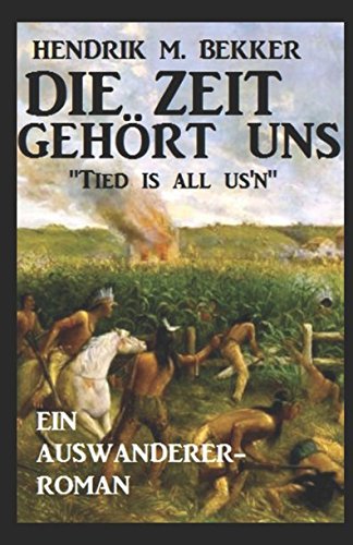 Ein Auswanderer-Roman: Die Zeit gehört uns - "Tied is all us'n" von Independently published