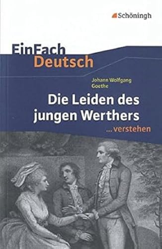 EinFach Deutsch ...verstehen. Interpretationshilfen: EinFach Deutsch ...verstehen: Johann Wolfgang von Goethe: Die Leiden des jungen Werthers