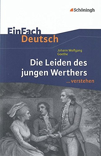 EinFach Deutsch ...verstehen. Interpretationshilfen: EinFach Deutsch ...verstehen: Johann Wolfgang von Goethe: Die Leiden des jungen Werthers