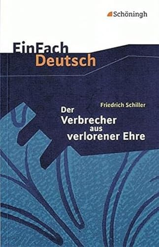 EinFach Deutsch Textausgaben: Friedrich Schiller: Der Verbrecher aus verlorener Ehre: Eine wahre Geschichte. Klassen 8 - 10