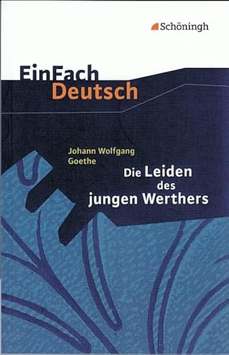 EinFach Deutsch Textausgaben: Johann Wolfgang von Goethe: Die Leiden des jungen Werthers: Gymnasiale Oberstufe von SCHÖNINGH VERLAG IM WESTERMANN SCHULBUCH