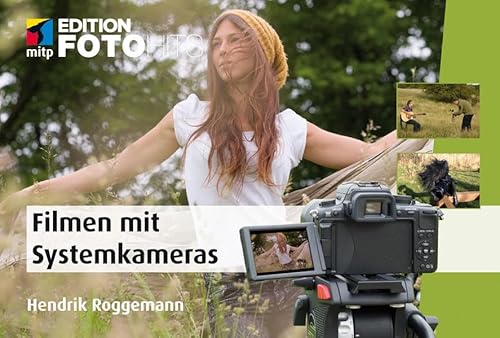 Filmen mit Systemkameras (Edition FotoHits): Faszinierende Videos mit der Canon EOS M; Fujifim X-Pro, Nikon 1, Olympus PEN und OM-D, Panasonic Lumix, Pentax Q, Samsung NX oder Sony NEX