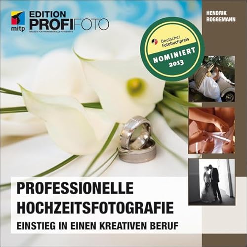 Professionelle Hochzeitsfotografie: Einstieg in einen kreativen Beruf (mitp Edition Profifoto)