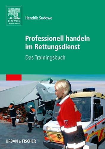 Professionell handeln im Rettungsdienst: Das Trainingsbuch