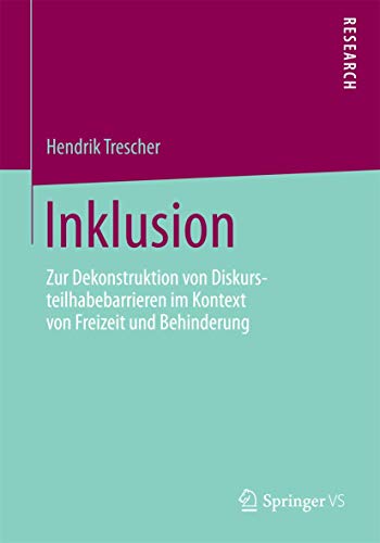 Inklusion: Zur Dekonstruktion von Diskursteilhabebarrieren im Kontext von Freizeit und Behinderung von Springer VS