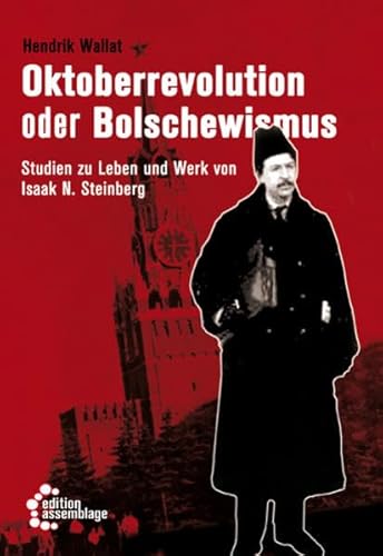 Oktoberrevolution oder Bolschewismus: Studien zu Leben und Werk von Isaak N. Steinberg