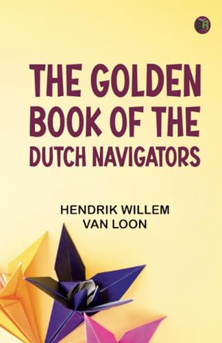 The Golden Book of the Dutch Navigators von Zinc Read