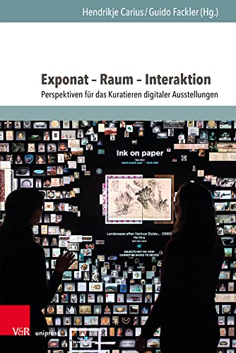 Exponat – Raum – Interaktion: Perspektiven für das Kuratieren digitaler Ausstellungen (DH&CS: Schriften des Netzwerks für digitale Geisteswissenschaften und Citizen Science)