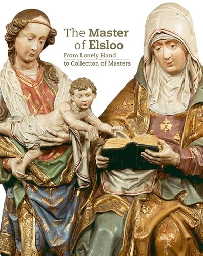 Master of Elsloo: From Lonely Hand to Collection of Masters von Waanders Uitgevers
