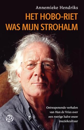 Het hoboriet was mijn strohalm: Ontwapenende verhalen van Han de Vries over een roerige halve eeuw muziekcultuur von Uitgeverij De Kring