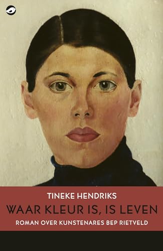 Waar kleur is, is leven: roman over kunstenares Bep Rietveld (Vrouwen in de kunsten) von Uitgeverij Orlando