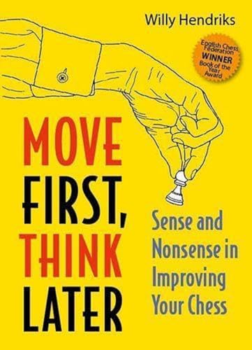 Move First, Think Later: Sense and Nonsense in Improving Your Chess von New in Chess