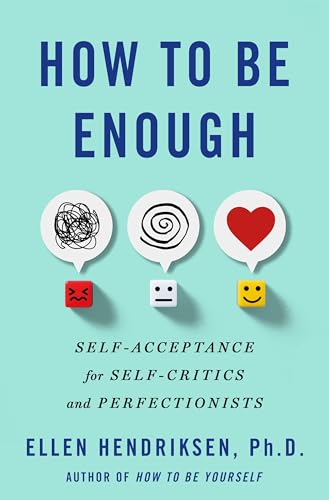 How to Be Enough: Self-acceptance for Self-critics and Perfectionists von Unknown