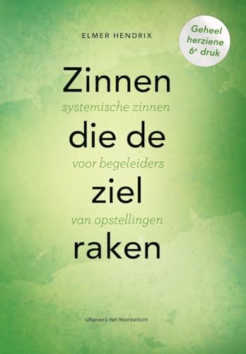 Zinnen die de ziel raken: Systemische zinnen voor begeleiders van opstellingen von Uitgeverij Het Noorderlicht