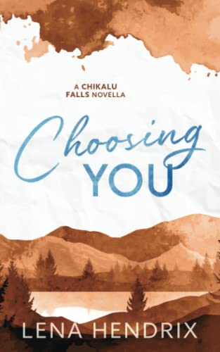 Choosing You: A Chikalu Falls Special Edition Novella Choosing You: A Chikalu Falls Special Edition Novella von Lena Hendrix LLC