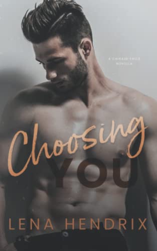 Choosing You: A steamy, opposites attract small town romance (Chikalu Falls, Band 4)