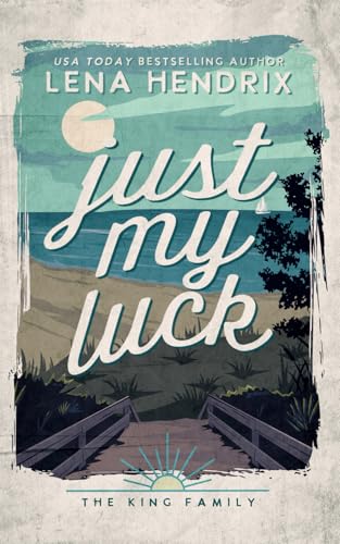 Just My Luck: A King Family Special Edition Just My Luck: A King Family Special Edition von Lena Hendrix, LLC