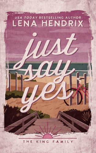 Just Say Yes: A King Family Special Edition Just Say Yes: A King Family Special Edition von Lena Hendrix, LLC