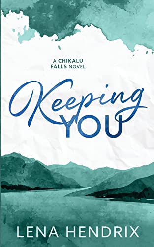 Keeping You: A Chikalu Falls Special Edition Keeping You: A Chikalu Falls Special Edition