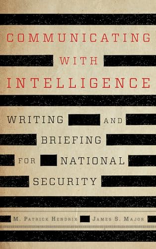 Communicating with Intelligence: Writing and Briefing for National Security (Security and Professional Intelligence Education Series (SPIES))