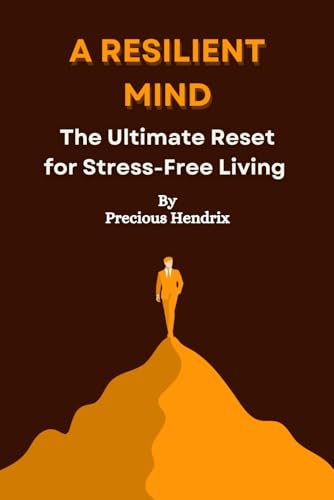 A Resilient Mind: The Ultimate Reset for Stress-Free Living von Independently published