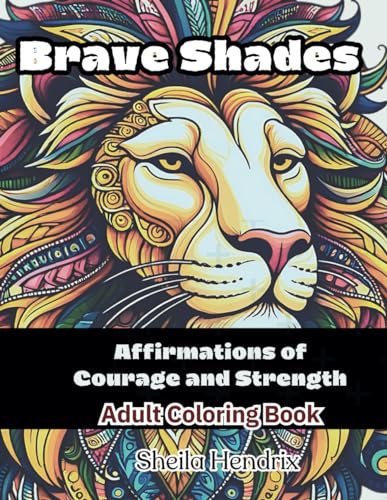 Discover the Art of Mindfulness and Creativity with 'Brave Shades |Affirmations of Courage and Strength' – An Adult Coloring Book von Independently published