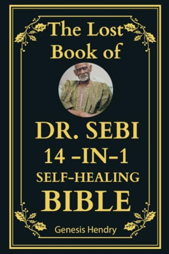 The Lost Book of Dr. Sebi 14-in-1 Self-Healing Bible (Dr. Sebi Self-Healing With Inspiration From Barbara O'Neill, Band 1) von Litbooks Publishers