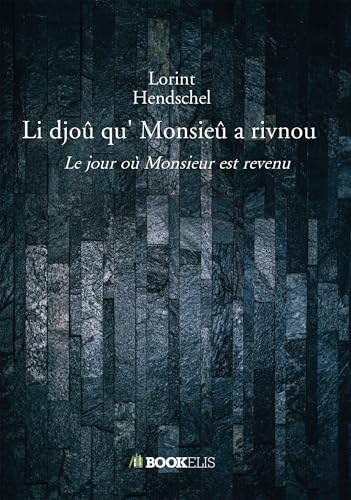 Li djoû qu' Monsieû a rivnou: Le jour où Monsieur est revenu von BOOKELIS