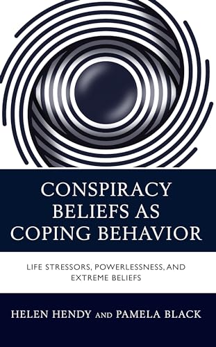 Conspiracy Beliefs as Coping Behavior: Life Stressors, Powerlessness, and Extreme Beliefs von Lexington Books