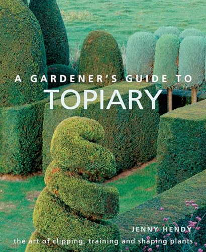 A Gardener's Guide to Topiary: The art of clipping, training and shaping plants von Lorenz Books