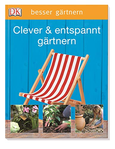 Clever & entspannt gärtnern (Besser gärtnern)