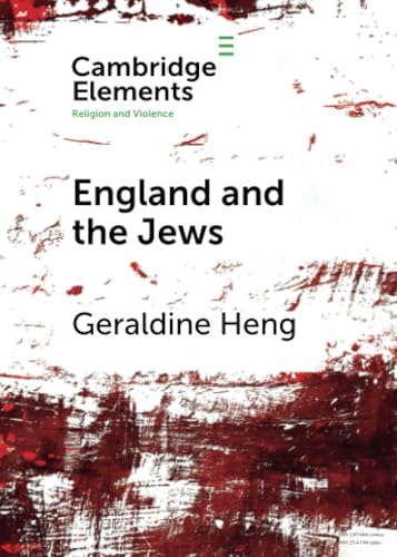 England and the Jews: How Religion and Violence Create the First Racial State in the West (Cambridge Elements: Elements in Religion and Violence) von Cambridge University Press