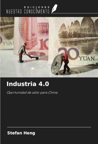 Industria 4.0: Oportunidad de salto para China von Ediciones Nuestro Conocimiento