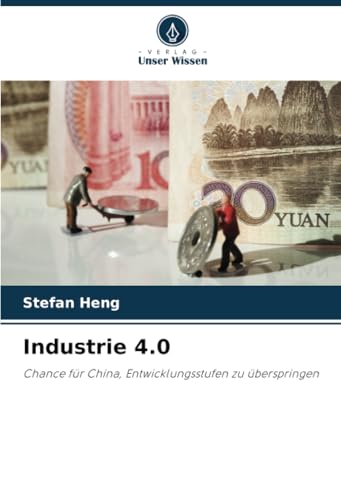 Industrie 4.0: Chance für China, Entwicklungsstufen zu überspringen von Verlag Unser Wissen