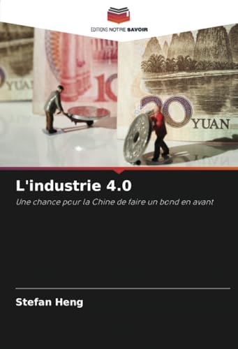 L'industrie 4.0: Une chance pour la Chine de faire un bond en avant von Editions Notre Savoir