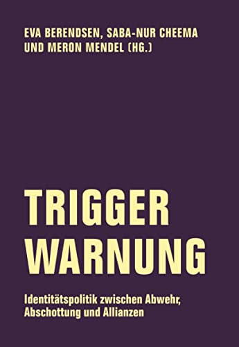 Trigger-Warnung: Identitätspolitik zwischen Abwehr, Abschottung und Allianzen (Edition Bildungsstätte Anne Frank) Trigger-Warnung: Identitätspolitik zwischen Abwehr, Abschottung und Allianzen (Edition Bildungsstätte Anne Frank)