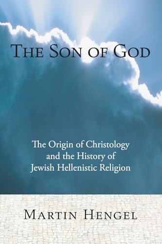 The Son of God: The Origin of Christology and the History of Jewish-Hellenistic Religion