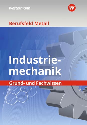 Berufsfeld Metall - Industriemechanik: Grund- und Fachwissen Schulbuch von Westermann Berufliche Bildung
