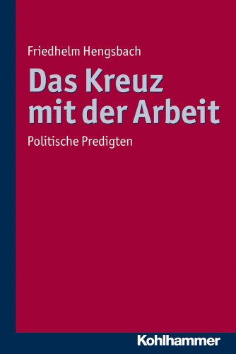 Das Kreuz mit der Arbeit: Politische Predigten