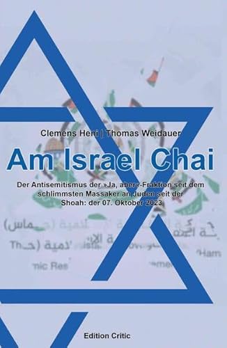 Am Israel Chai: Der Antisemitismus der »Ja, aber«-Fraktion seit dem schlimmsten Massaker an Juden seit der Shoah: der 07. Oktober 2023 (The Berlin ... Antisemitism (BICSA)/Studien zum Nahen Osten) von Edition Critic