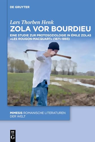 Zola vor Bourdieu: Eine Studie zur Protosoziologie in Émile Zolas «Les Rougon-Macquart» (1871–1893) (Mimesis, 125) von De Gruyter