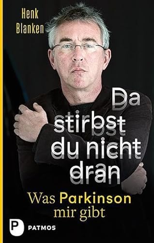 Da stirbst du nicht dran: Was Parkinson mir gibt