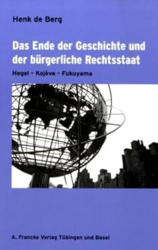 Das Ende der Geschichte und der bürgerliche Rechtsstaat: Hegel - Kojève - Fukuyama