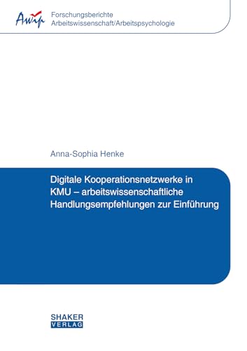 Digitale Kooperationsnetzwerke in KMU – arbeitswissenschaftliche Handlungsempfehlungen zur Einführung (Forschungsberichte Arbeitswissenschaft/Arbeitspsychologie) von Shaker