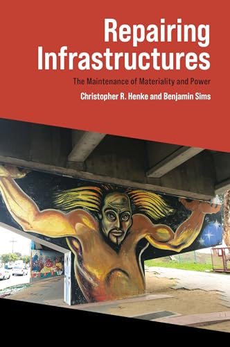 Repairing Infrastructures: The Maintenance of Materiality and Power von MIT Press