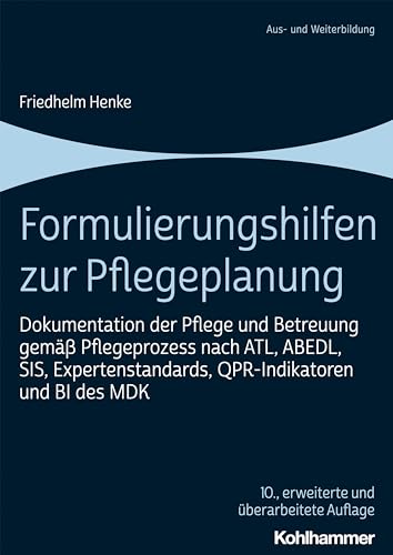 Formulierungshilfen zur Pflegeplanung: Dokumentation der Pflege und Betreuung gemäß Pflegeprozess nach ATL, ABEDL, SIS, Expertenstandards, QPR-Indikatoren und BI des MDK von Kohlhammer