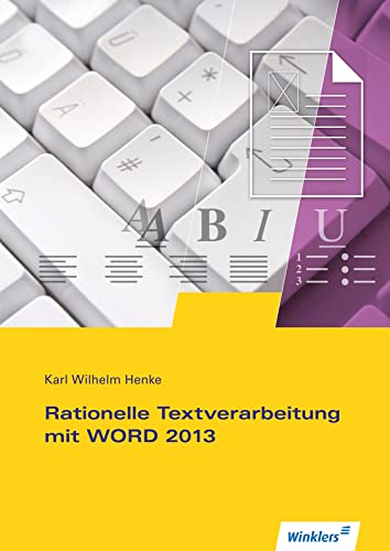 Rationelle Textverarbeitung mit WORD 2010: Rationelle Textverarbeitung mit WORD 2013: Schülerband: Schulbuch Rationelle Textverarbeitung mit WORD 2010: Rationelle Textverarbeitung mit WORD 2013: Schülerband: Schulbuch