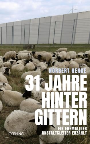 31 Jahre hinter Gittern: Ein ehemaliger Anstaltsleiter erzählt von Omnino Verlag