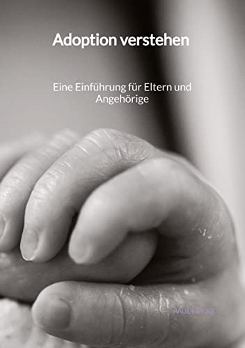Adoption verstehen - Eine Einführung für Eltern und Angehörige: DE von Jaltas Books