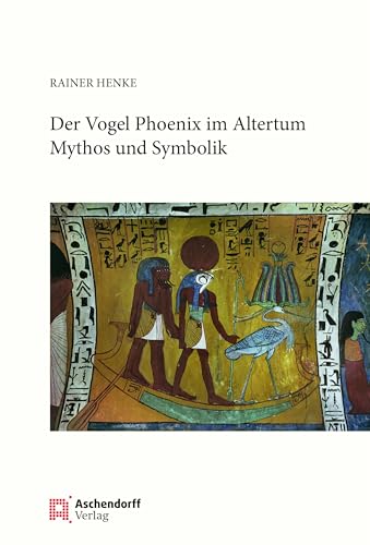 Der Vogel Phönix im Altertum: Mythos und Symbolik von Aschendorff Verlag